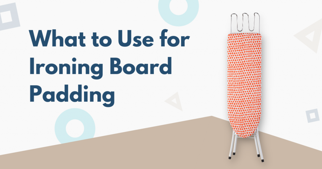 what to use for ironing board padding