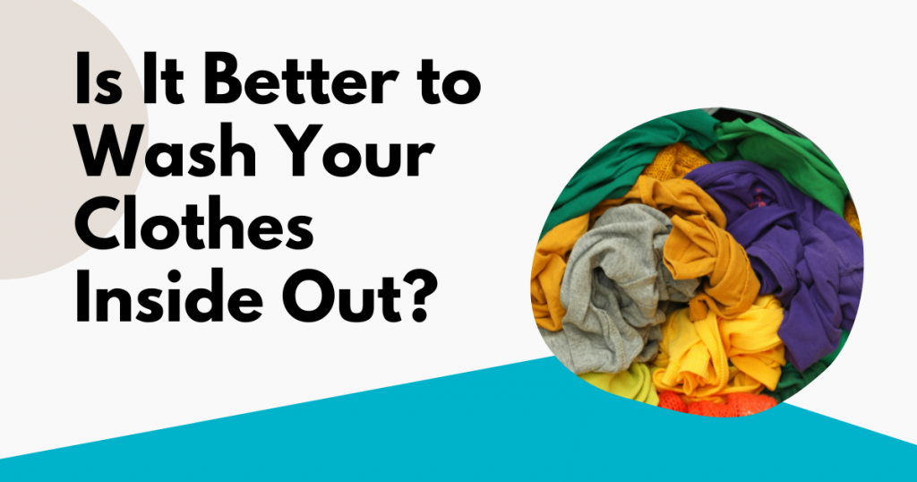 Is It Actually Better To Wash Clothes Inside Out? | Tidy Diary