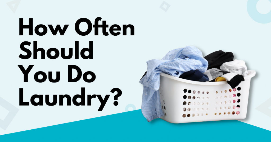 How Often Should You Do Laundry? (Here’s A Table To Guide You) | Tidy Diary