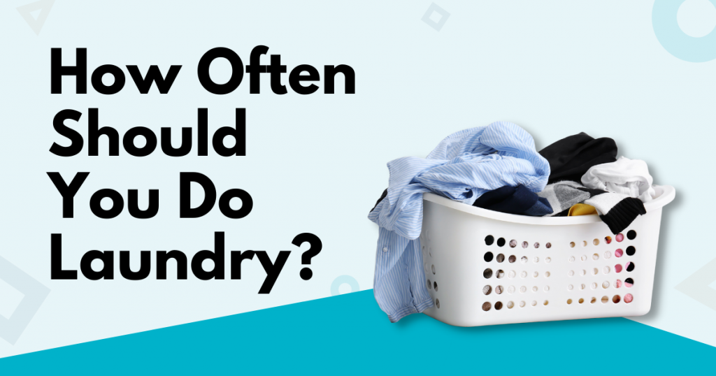 How Often Should You Do Laundry Here s A Table To Guide You Tidy Diary